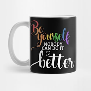 BE YOURSELF because nobody can do it better Mug